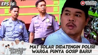 MAT SOLAR DIDATENGIN POLISI! WARGA PUNYA GOSIP BARU! - TBNH EPS 01