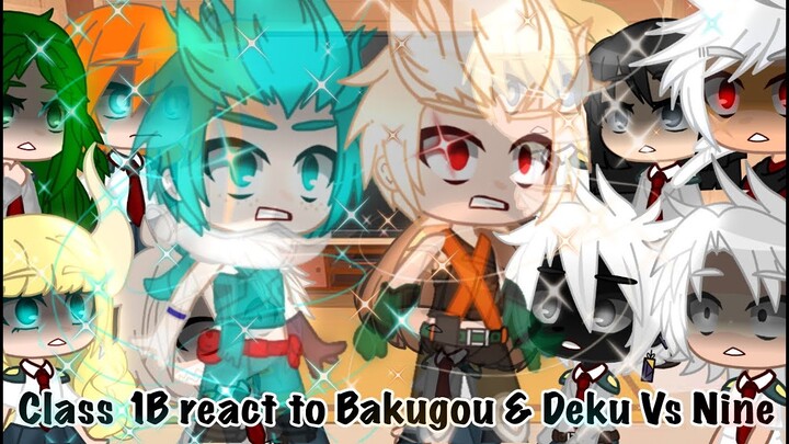 ˚•Class 1B react to Bakugou & Deku Vs Nine•Mha•My AU•˚