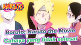 Boruto: Naruto the Movie|Boruto ED 10-Cahaya yang tidak selesai.