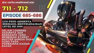 Alur Cerita Swallowed Star Season 2 Episode 685-686 | 711-712 [ English Subtitle ]