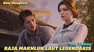 Donghua Baru Lagi‼️ Petualangan Laut Kuno Monster Legendaris Muncul