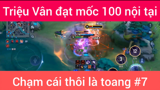 Triệu Vân đạt mốc 100 nội tại chạm cái thôi là toang #7