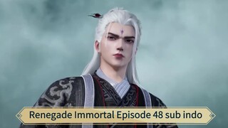 Renegade Immortal Episode 48 sub indo