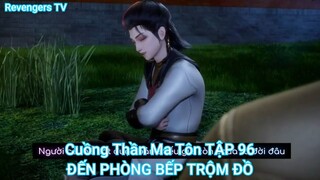 Cuồng Thần Ma Tôn TẬP 96-ĐẾN PHÒNG BẾP TRỘM ĐỒ