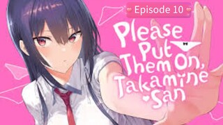 Please Put Them On, Takamine-san! - 10