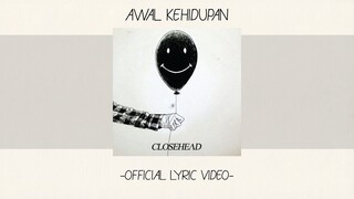 Closehead - Awal Kehidupan [Official Lyric Video][Alb. Self Titled]