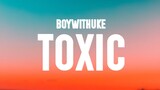 BoyWithUke - Toxic (Lyrics)