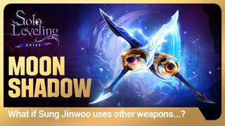 [Solo Leveling:ARISE] What if Sung Jinwoo uses other weapons...? #6: Moonshadow