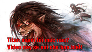 Titan mạnh tới mức nào? Video này sẽ nói cho bạn biết!