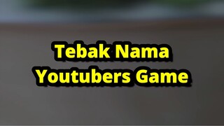 TEBAK NAMA YOUTUBERS GAME !!