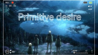 Primitive desire（原始的欲望）