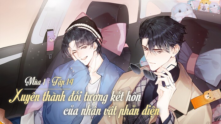 [Vietsub] Tập 14 - Xuyên Thành Đối Tượng Kết Hôn Của Nhân Vật Phản Diện | Mùa 1 - Makka Bạch Hàm