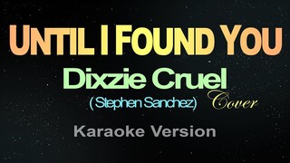 UNTIL I FOUND YOU - Dixzie Cruel [Cover] / Stephen Sanchez  (Karaoke)