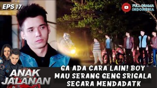 GA ADA CARA LAIN! BOY MAU SERANG GENG SRIGALA SECARA MENDADAK - ANAK JALANAN EPS 17