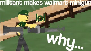 Militant makes a walmart minigun (TDS Meme)