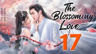 The Blossoming Love Ep 17 Eng Subs