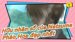 [Hữu nhân sổ của Natsume/Mashup/Cảm động] Bạn chính là Pháo Hoa đẹp nhất_1