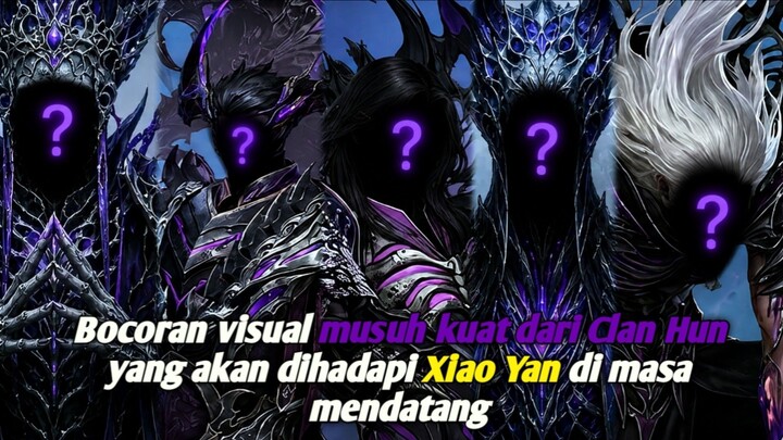 Inilah Bocoran Visual Sesepuh Clan Hun dan salah satu musuh kuat yang akan dihadapi Xiao Yan.