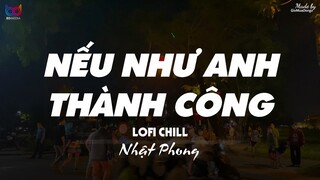 Nếu Như Anh Thành Công ( Lofi Ver. ) - Nhật Phong ... nếu như anh thành công sớm hơn