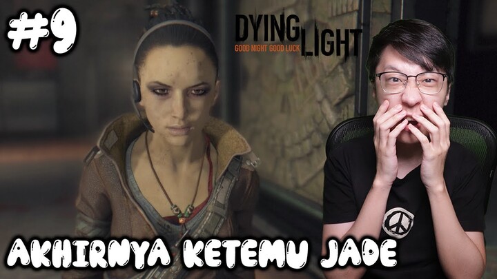 Akhirnya Ketemu Jade Juga  - Dying Light Indonesia - Part 9