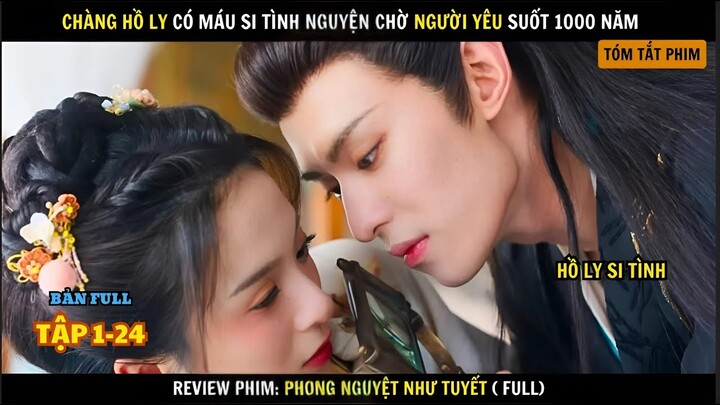 Review Phim Phong Nguyệt Như Tuyết | Full Tập 1 - 24 | Tóm Tắt Phim The Snow Moon | Hồ Ly Si Tình