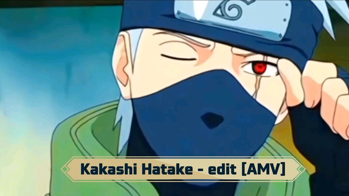 Kakashi Hatake - edit [AMV]