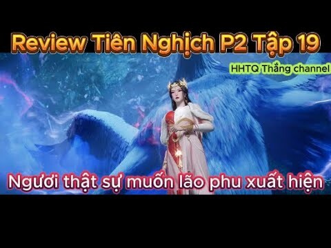 Tiên Nghịch Phần 2 Tập 19 Engsub Thuyết Minh 1080P | Renegade Immortal | HHTQ Thắng channel