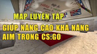 Hướng dẫn và chia sẻ các map luyện tập sẽ giúp bạn cải thiện khả năng aim trong CS:GO
