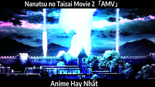 Nanatsu no Taizai Movie 2「AMV」Hay Nhất