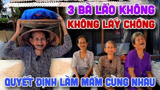 Kỳ Lạ "3 Bà Lão Không Lấy Chồng" Quyết Định Làm Mắm Cùng Nhau