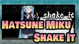 [Hatsune Miku MMD] Shake It