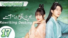 Rewriting Destiny - Episode 17 [Tagalog Dubbed]