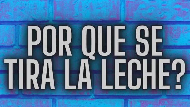 por que la leche se tira