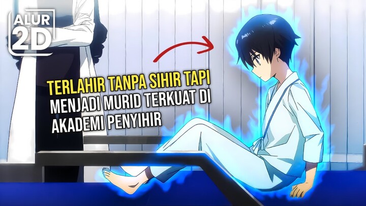 TERLAHIR TANPA SIHIR TAPI JADI MURID TERKUAT DI AKADEMI SIHIR