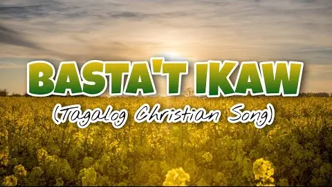 BASTA'T IKAW | TAGALOG CHRISTIAN SONG WITH LYRICS