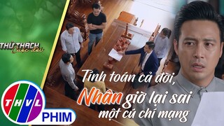 Tính toán cả đời, Nhân giờ lại sai một cú chí mạng | THỬ THÁCH CUỘC ĐỜI - TẬP CUỐI