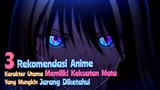 Anime MC memiliki Kekuatan Mata Yang Jarang Diketahui | 3 Rekomendasi Anime
