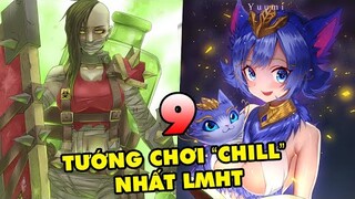 TOP 9 vị tướng có lối chơi nhàn hạ và "CHILL" nhất trong Liên Minh Huyền Thoại