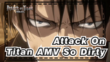 [Attack On Titan AMV] So Dirty~