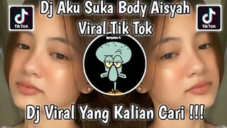 DJ AKU SUKA BODY AISYAH TIK TOK VIRAL TERBARU 2021 YANG KALIAN CARI !!