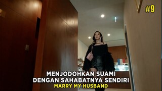 MENJODOHKAN SUAMINYA DENGAN SAHABATNYA SENDIRI - ALUR CERITA FILM MARRY MY HUSBAND EPS 9