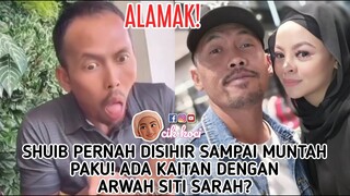 Shuib Pernah Disihir Sampai Muntah Paku! Ada Kaitan Dengan Arwah Siti Sarah?