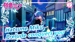 Hatsune Miku| Prelude conquers you [song is awesome]_2
