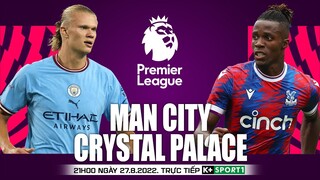 NGOẠI HẠNG ANH | Man City vs Crystal Palace (21h00 ngày 27/8) trực tiếp K+. NHẬN ĐỊNH BÓNG ĐÁ