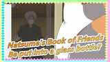 Natsume's Book of Friends|[Madara&Natsume]4-6 Natsume was put into a glass bottle