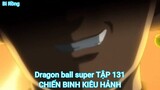 Dragon ball super TẬP 131-CHIẾN BINH KIÊU HẢNH
