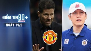 Điểm tin 90+ ngày 19/2 | Diego Simeone có thể dẫn dắt Man United; HLV Park chia tay CLB Hà Nội