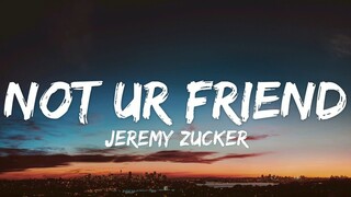 Not Ur Friend - Jeremy Zucker (Lyrics)