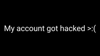 Help me My Account Got Hacked🤬🤬🤬