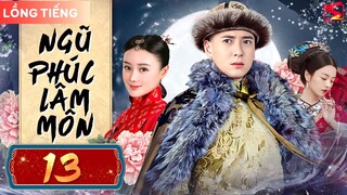 NGŨ PHÚC LÂM MÔN - Tập 13 [Lồng Tiếng]  | Phim Ngôn Tình Cổ Trang Cung Đấu Cực Hot Mới Nhất 2024